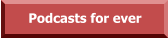 Podcasts for ever