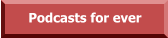 Podcasts for ever