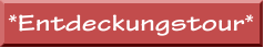 *Entdeckungstour*